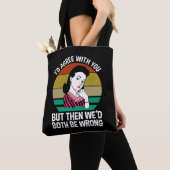 I'd Agree With You But Then We'd Both Be Wrong Tote Bag (Dichtbij)