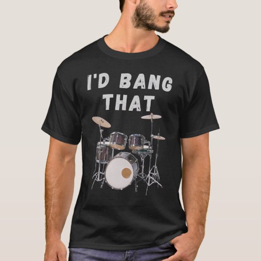 I'd Bang That: drums T-shirt (Voorkant)