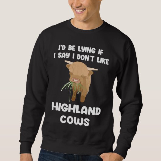 i'd be lying if I say I don't highland cows highla Trui (Voorkant)