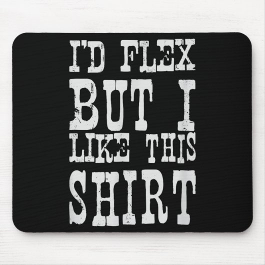 I'd Flex But I Like This Shirt _ Funny Gym Motivat Muismat (Voorkant)
