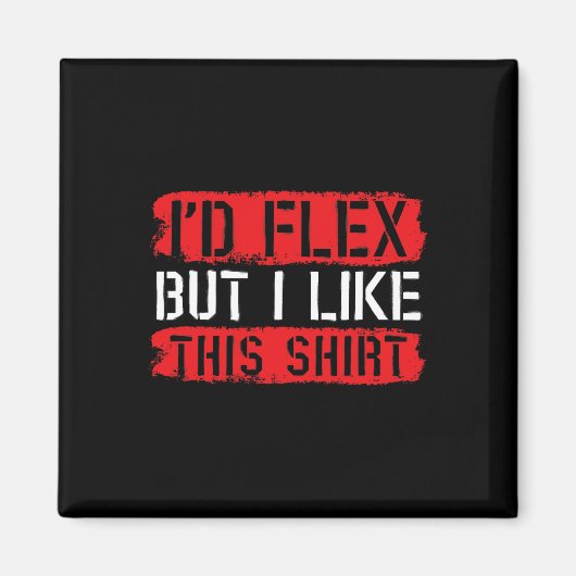 I'd Flex But Iike This Shirt  Magneet (Voorkant)