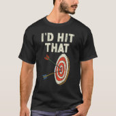 I'd Hit That Bow Arrow Shooting Sport Archery Arch T-shirt (Voorkant)