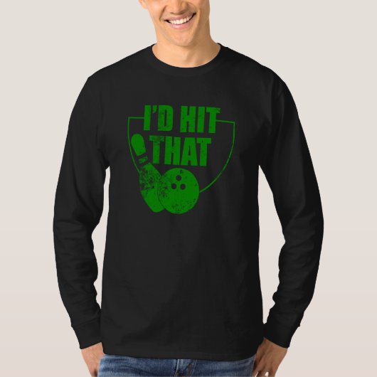 I'd Hit That Bowling Quote For Bowlers 1 T-shirt (Voorkant)