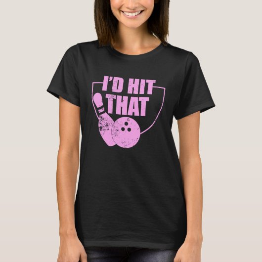 I'd Hit That Funny Bowling Quote For Bowlers 1 T-shirt (Voorkant)