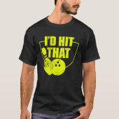 I'd Hit That Funny Bowling Quote For Bowlers 2 T-shirt (Voorkant)