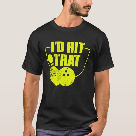 I'd Hit That Funny Bowling Quote For Bowlers 2 T-shirt (Voorkant)