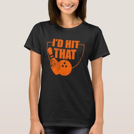 I'd Hit That Funny Bowling Quote For Bowlers T-shirt (Voorkant)