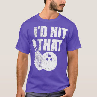 Id Hit That Funny Bowling Quote For Bowlers T-shirt