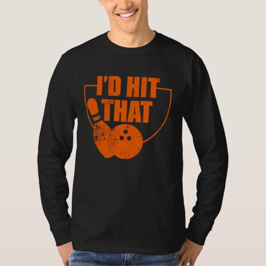 I'd Hit That Funny Bowling Quote For Bowlers T-shirt (Voorkant)