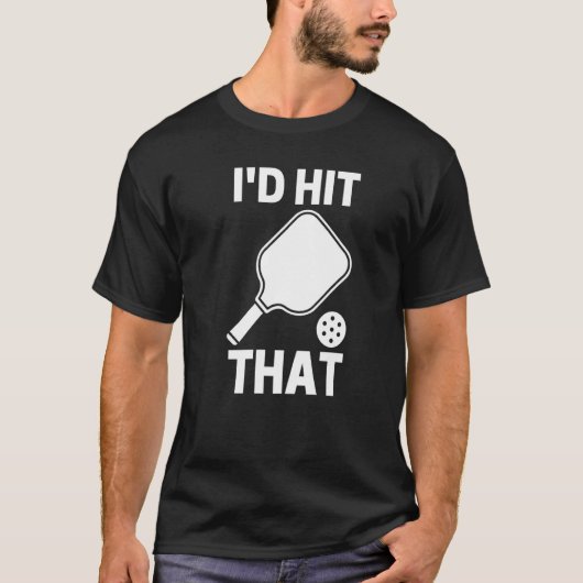 I'd Hit That  Pickleball Player Playing T-shirt (Voorkant)