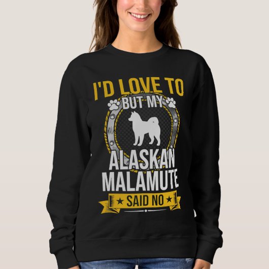 I'd Love To But My Alaskan Malamute Said No Dog Trui (Voorkant)