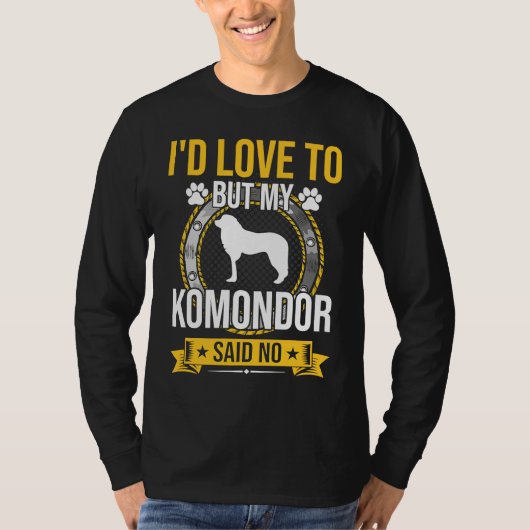 I'd Love To But My Komondor Said No Dog T-shirt (Voorkant)