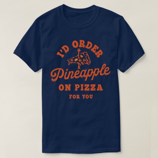 Id Order Pineapple On Pizza For You T-shirt (Design voorkant)