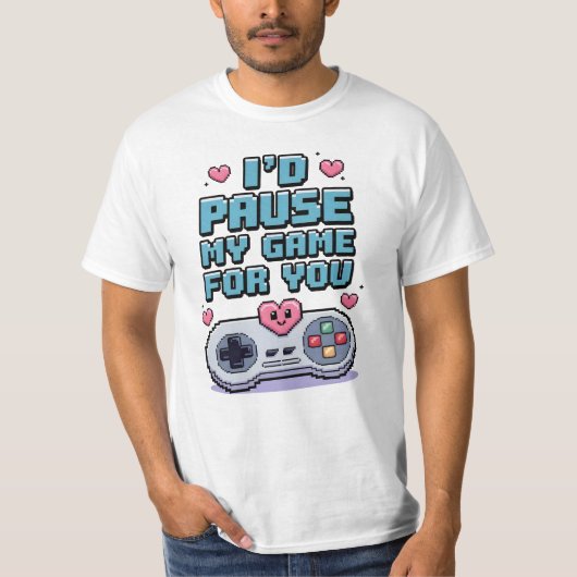 I'd pause my game for you t-shirt (Voorkant)