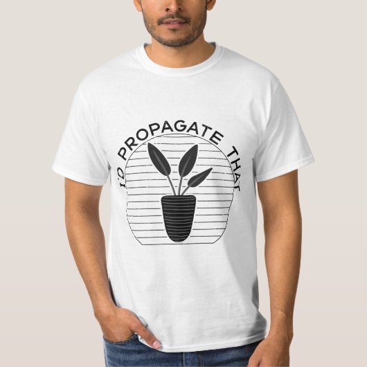 I'd Propagate That - Succulents Lovers For Gardene T-shirt (Voorkant)