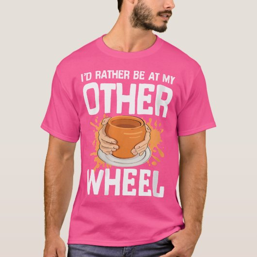 I'D Rather Be At My Other Wheel For Pottery Clay C T-shirt (Voorkant)