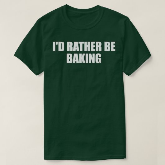 Id Rather Be Baking Funny Baking Baker Fun Cooking T-shirt (Design voorkant)