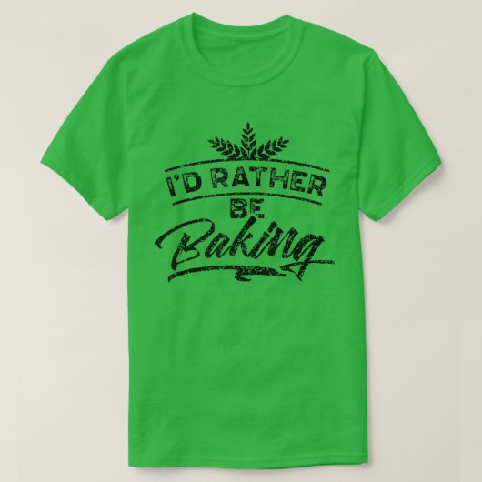 I'd Rather Be Baking Hobby Bake Baker Bakery  1989 T-shirt (Design voorkant)
