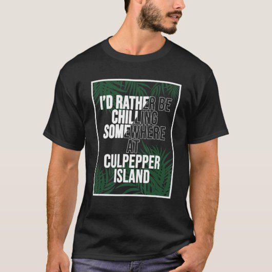 I'd Rather Be Chilling In Barbados Culpepper Islan T-shirt (Voorkant)