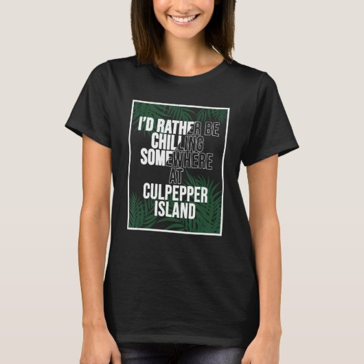 I'd Rather Be Chilling In Barbados Culpepper Islan T-shirt (Voorkant)