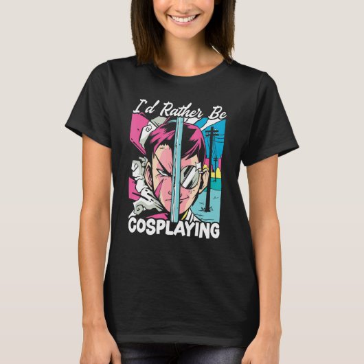 I'd Rather Be Cosplaying Cosplayer Costume Play Co T-shirt (Voorkant)