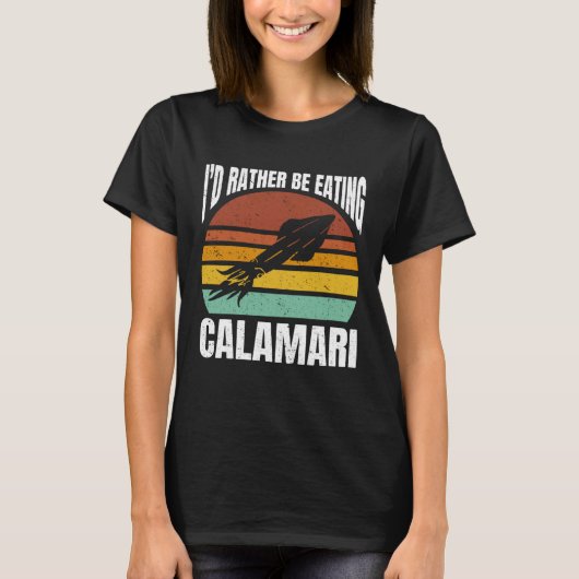 I'd Rather Be Eating Calamari Seafood Sea Calamari T-shirt (Voorkant)