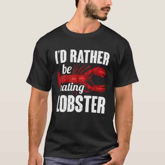 Id Rather Be Eating Lobster Seafood Sea Lobster T-shirt (Voorkant)