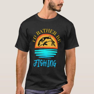 I'd Rather Be Fishing Fisherman Vintage Tee For Me T-shirt