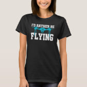 I'd Rather Be Flying Drone Pilot Quadcopter Flying T-shirt (Voorkant)