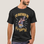 I'd Rather Be Forging For A Blacksmith T-shirt (Voorkant)