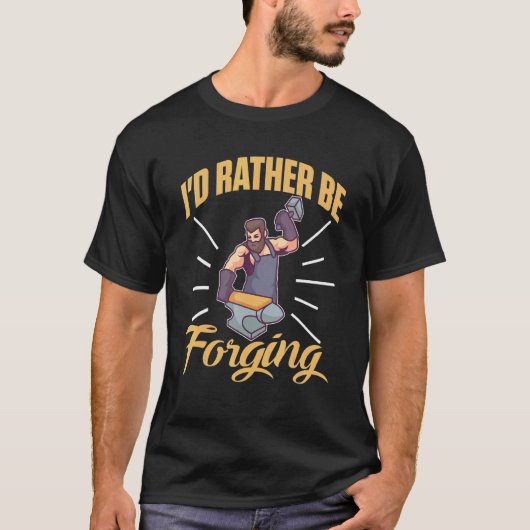 I'd Rather Be Forging For A Blacksmith T-shirt (Voorkant)