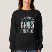 I'd Rather Be Ghost Hunting  1 Trui (Voorkant)