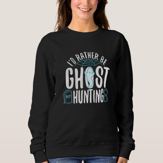 I'd Rather Be Ghost Hunting  1 Trui (Voorkant)