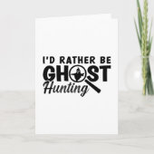 I'd Rather Be Ghost Hunting Ghost Hunter Hunt Kaart (Voorkant)