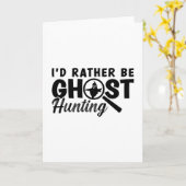 I'd Rather Be Ghost Hunting Ghost Hunter Hunt Kaart (Gele Bloem)