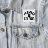 I'd Rather Be Golfing Funny Gift for Golfer Vierkante Button 5,1 Cm (In situ)