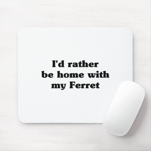 I'd Rather Be Home With My Ferret_ Funny  Muismat (Met muis)