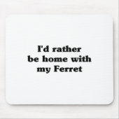 I'd Rather Be Home With My Ferret_ Funny  Muismat (Voorkant)