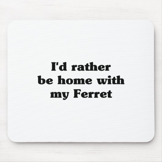 I'd Rather Be Home With My Ferret_ Funny  Muismat (Voorkant)