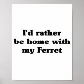 I'd Rather Be Home With My Ferret_ Funny  Poster (Voorkant)