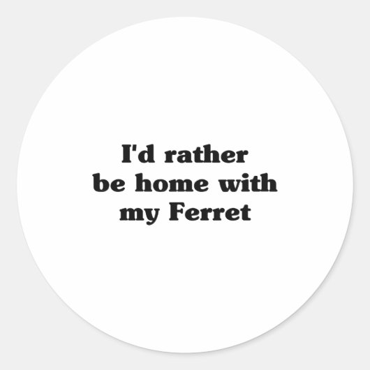 I'd Rather Be Home With My Ferret_ Funny  Ronde Sticker (Voorkant)