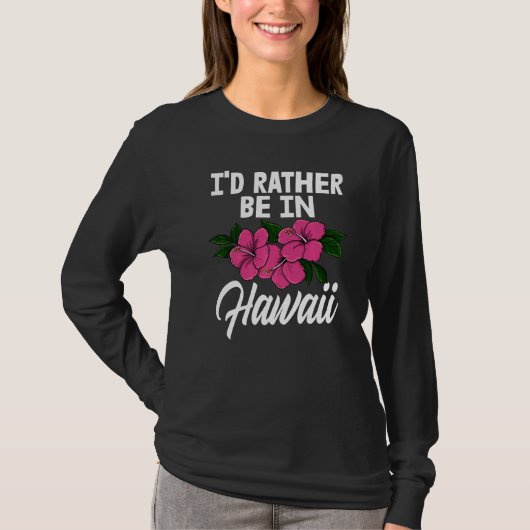I'd Rather Be In A Hawaii Men Flower Aloha Party T-shirt (Voorkant)