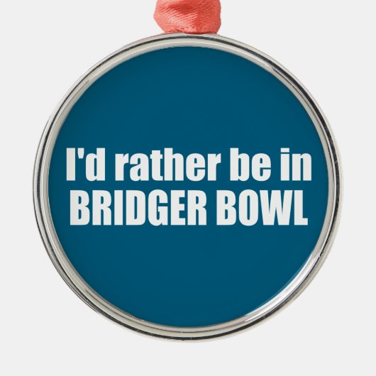 I'd Rather Be In Bridger Bowl Metalen Ornament (Voorkant)