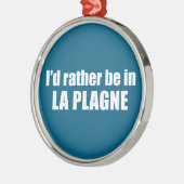I'd Rather Be In La Plagne France Metalen Ornament (Links)