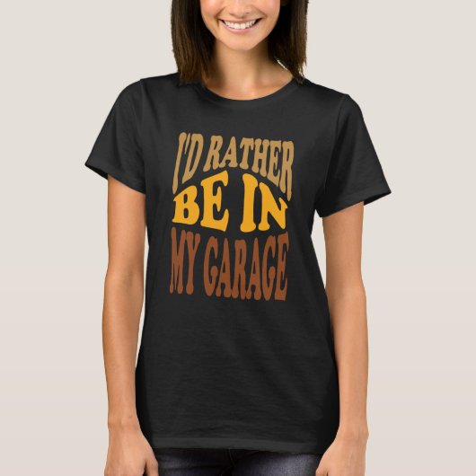 I'd Rather Be In My Garage Retro Wavy Text T-shirt (Voorkant)