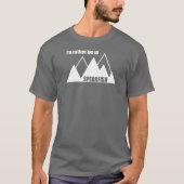 I'd Rather Be In Spearfish South Dakota Mountain T-shirt (Voorkant)
