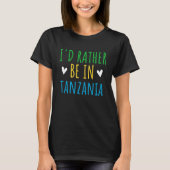 I'd Rather Be In Tanzania Dream Vacation Fun T-shirt (Voorkant)