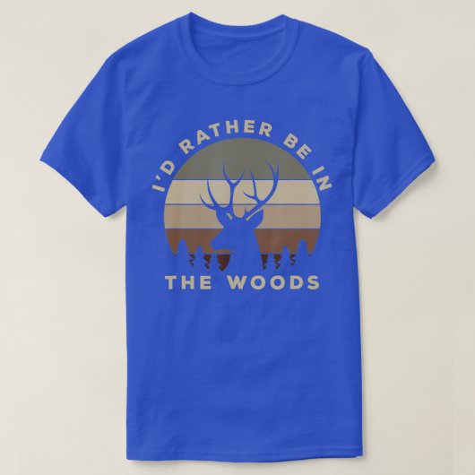 Id Rather Be In the Woods Deer Hunting  T-shirt (Design voorkant)