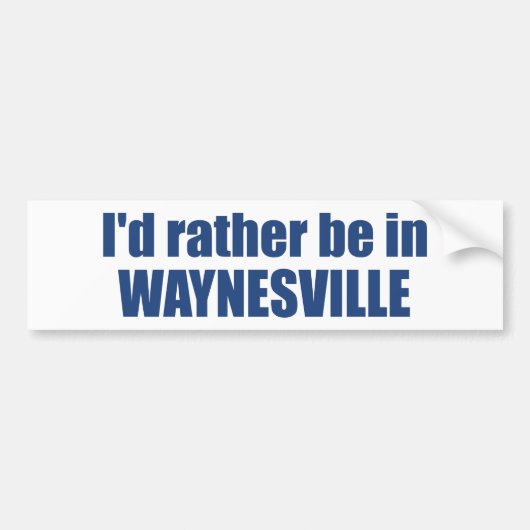 I'd Rather Be In Waynesville North Carolina Bumpersticker (Voorkant)