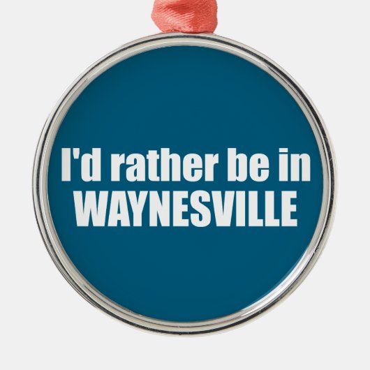 I'd Rather Be In Waynesville North Carolina Metalen Ornament (Voorkant)